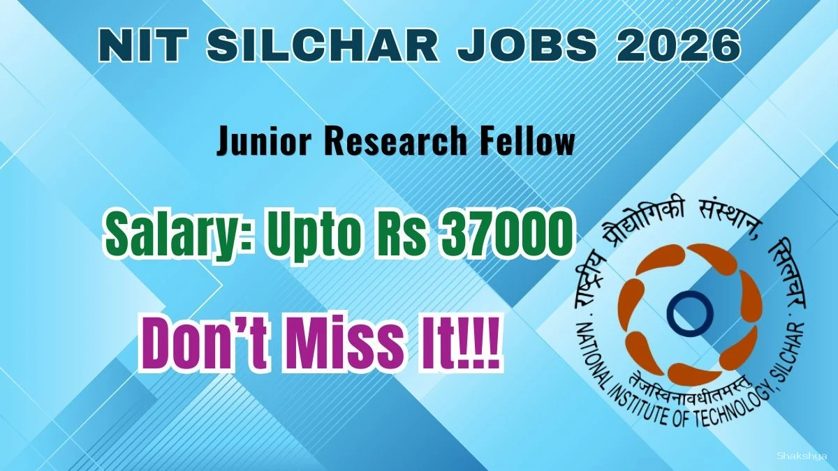 NIT Silchar Junior Research Fellow Recruitment 2026 - Apply Online NIT Silchar Junior Research Fellow Recruitment 2026 - Apply Online
