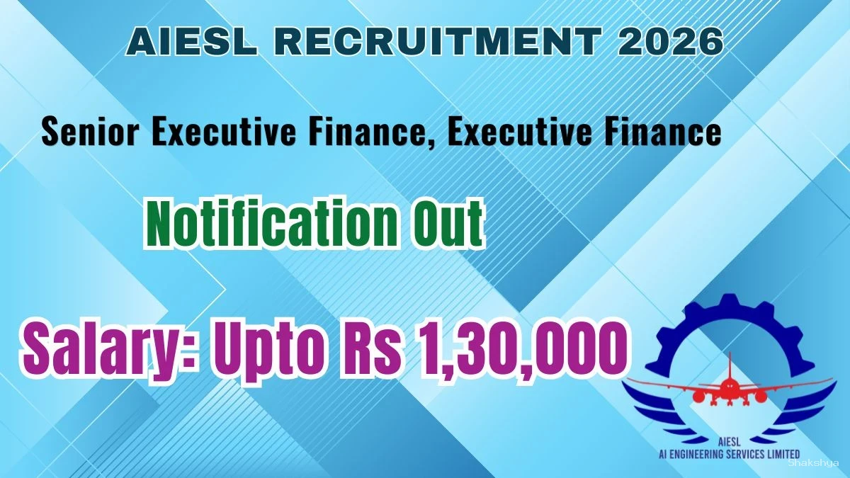 AIESL Recruitment 2026 - Apply Offline for Executive Finance, Senior Executive Finance Posts AIESL Recruitment 2026 - Apply Offline for Executive Finance, Senior Executive Finance Posts