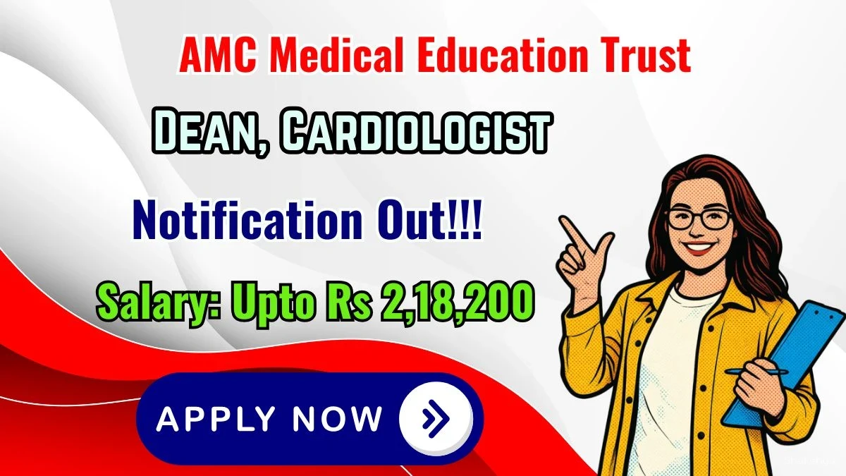AMC Medical Education Trust Recruitment 2026 - Apply Offline for Dean, Cardiologist Posts AMC Medical Education Trust Recruitment 2026 - Apply Offline for Dean, Cardiologist Posts