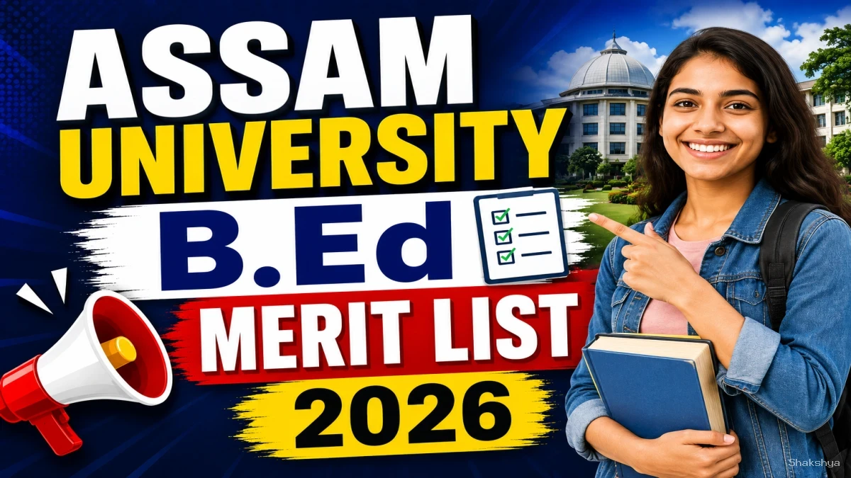 Assam University B.Ed Merit List 2026 Out - Direct Link to Check 1st List Online @ aus.ac.in Assam University B.Ed Merit List 2026 Out - Direct Link to Check 1st List Online @ aus.ac.in