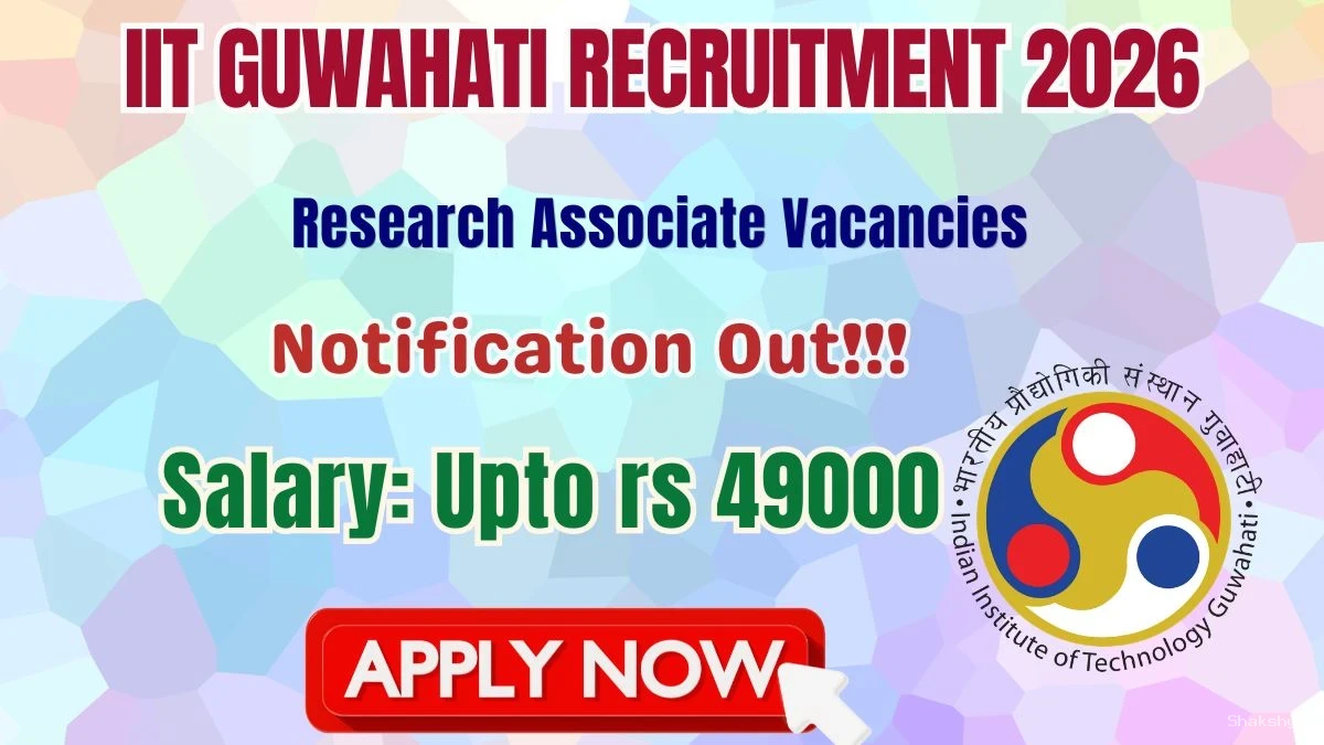 IIT Guwahati Research Associate Recruitment 2026 - Apply Online IIT Guwahati Research Associate Recruitment 2026 - Apply Online