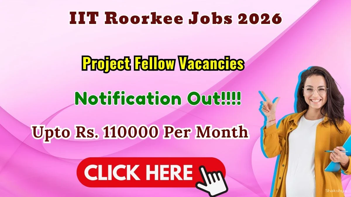 IIT Roorkee Project Fellow Recruitment 2026 - Apply Online IIT Roorkee Project Fellow Recruitment 2026 - Apply Online