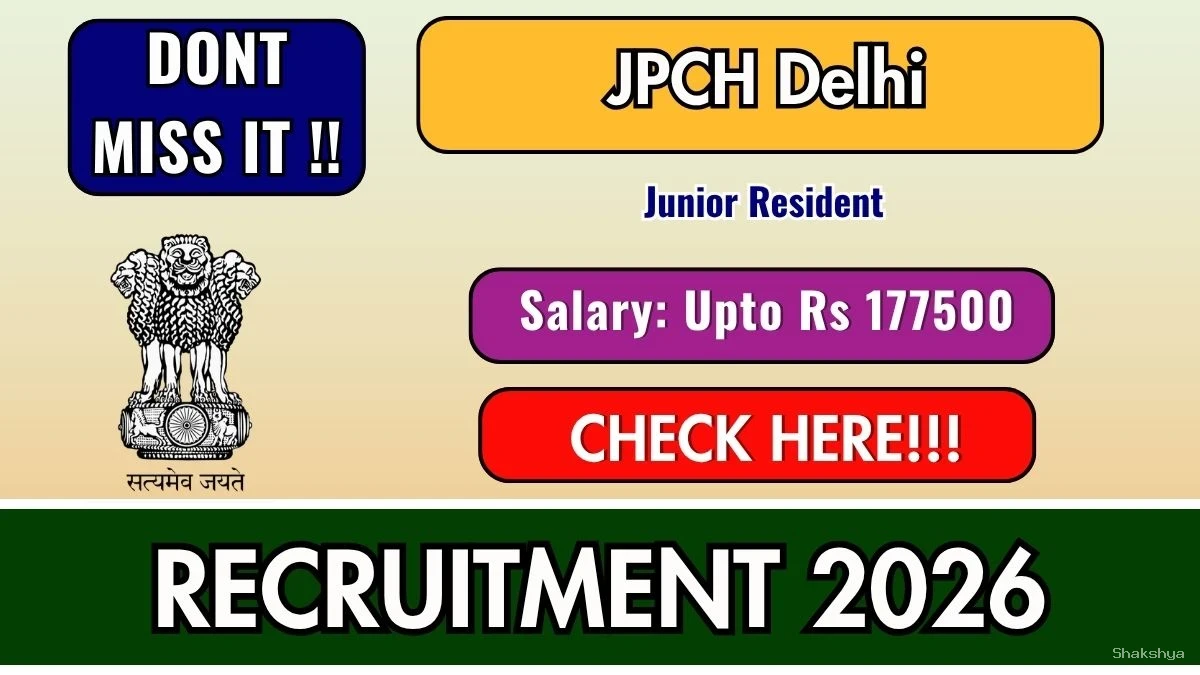 JPCH Delhi Junior Resident Recruitment 2026 - Walkin JPCH Delhi Junior Resident Recruitment 2026 - Walkin
