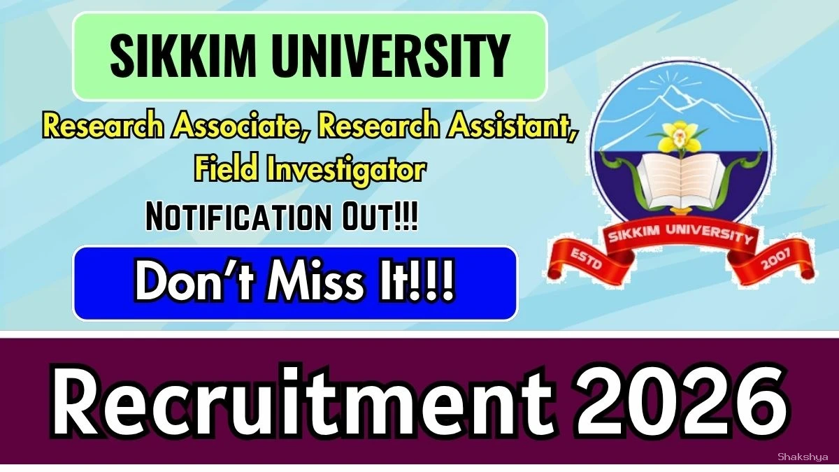 Sikkim University Recruitment 2026 - Apply Offline for Research Associate, Research Assistant, Field Investigator Posts Sikkim University Recruitment 2026 - Apply Offline for Research Associate, Research Assistant, Field Investigator Posts