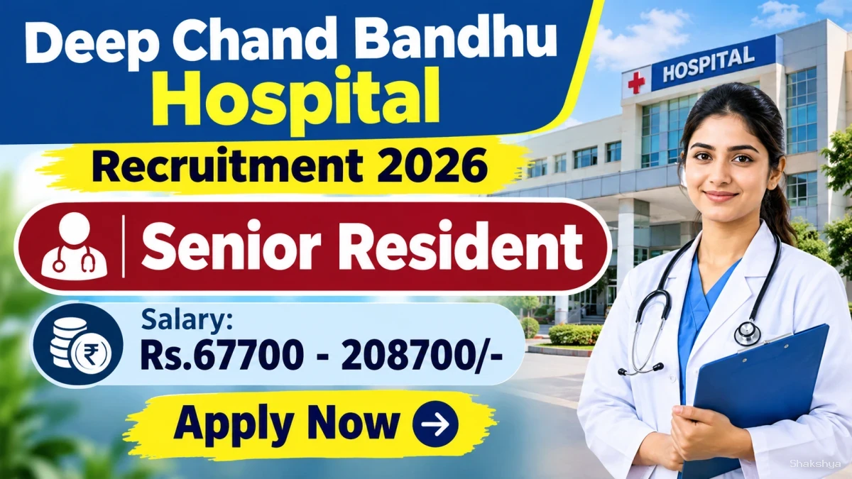 Deep Chand Bandhu Hospital Senior Resident Recruitment 2026 – Walk-in for 13 Posts