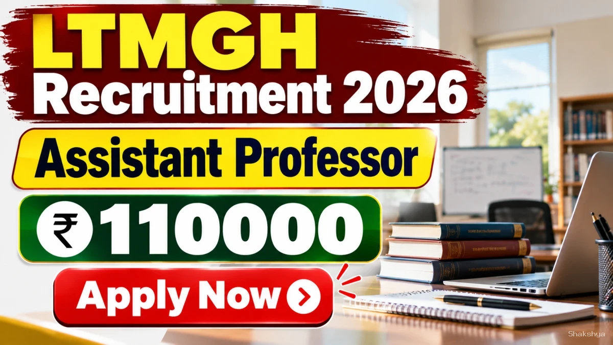 LTMGH Assistant Professor Recruitment 2026 – Apply Offline for 57 Posts